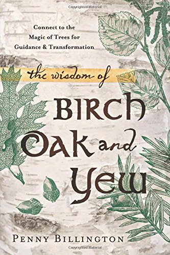 wisdom of birch oak and yew, Order of Bards, Ovates & Druids.
